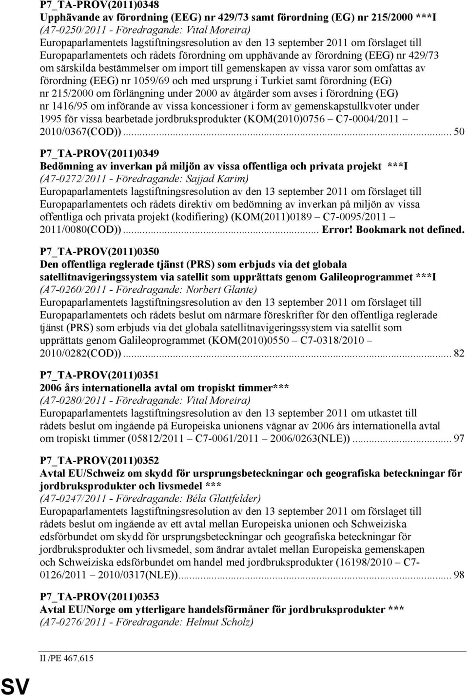 av förordning (EEG) nr 1059/69 och med ursprung i Turkiet samt förordning (EG) nr 215/2000 om förlängning under 2000 av åtgärder som avses i förordning (EG) nr 1416/95 om införande av vissa