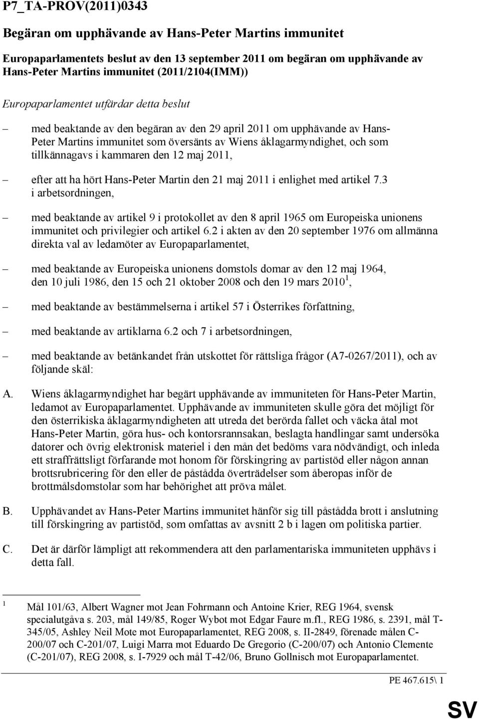 i kammaren den 12 maj 2011, efter att ha hört Hans-Peter Martin den 21 maj 2011 i enlighet med artikel 7.