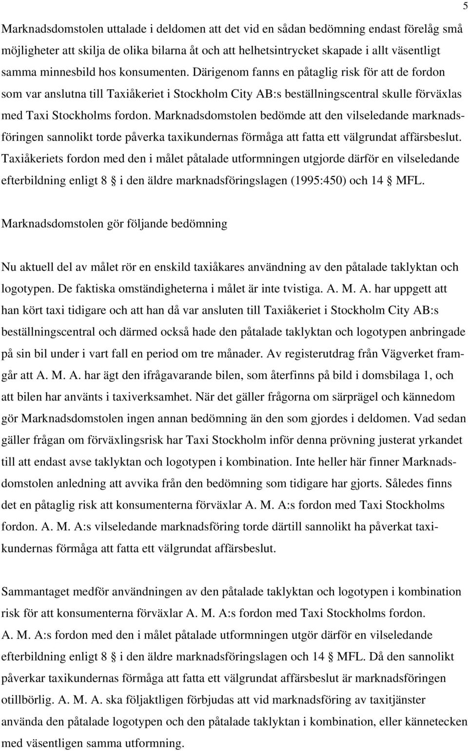 Marknadsdomstolen bedömde att den vilseledande marknadsföringen sannolikt torde påverka taxikundernas förmåga att fatta ett välgrundat affärsbeslut.