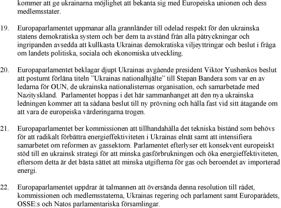 Ukrainas demokratiska viljeyttringar och beslut i fråga om landets politiska, sociala och ekonomiska utveckling. 20.