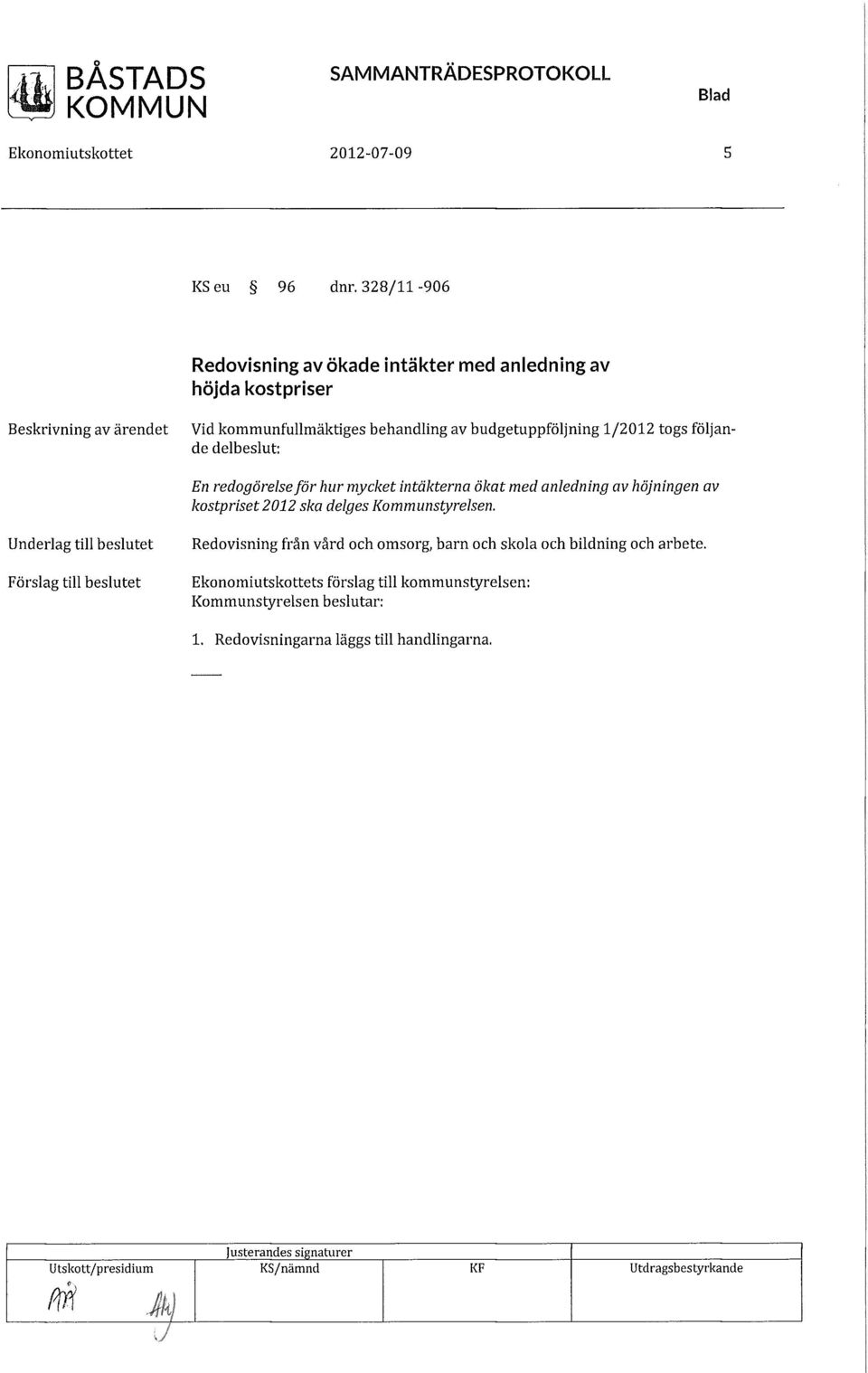 togs följande delbeslut: En redogörelse för hur mycket intäkterna ökat med anledning av höjningen av kostpriset 2012 ska delges Kommunstyrelsen.