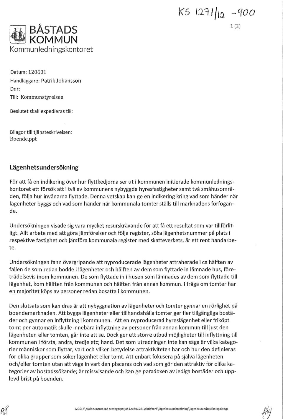 småhusområden, följa hur invånarna flyttade. Denna vetskap kan ge en indikering kring vad som händer när lägenheter byggs och vad som händer när kommunala tomter ställs till marknadens förfogande.