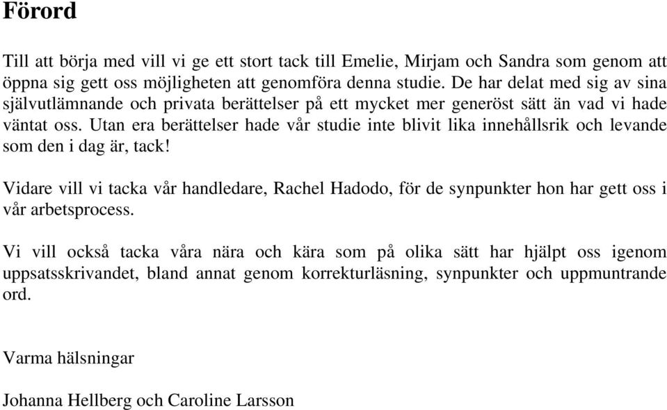 Utan era berättelser hade vår studie inte blivit lika innehållsrik och levande som den i dag är, tack!