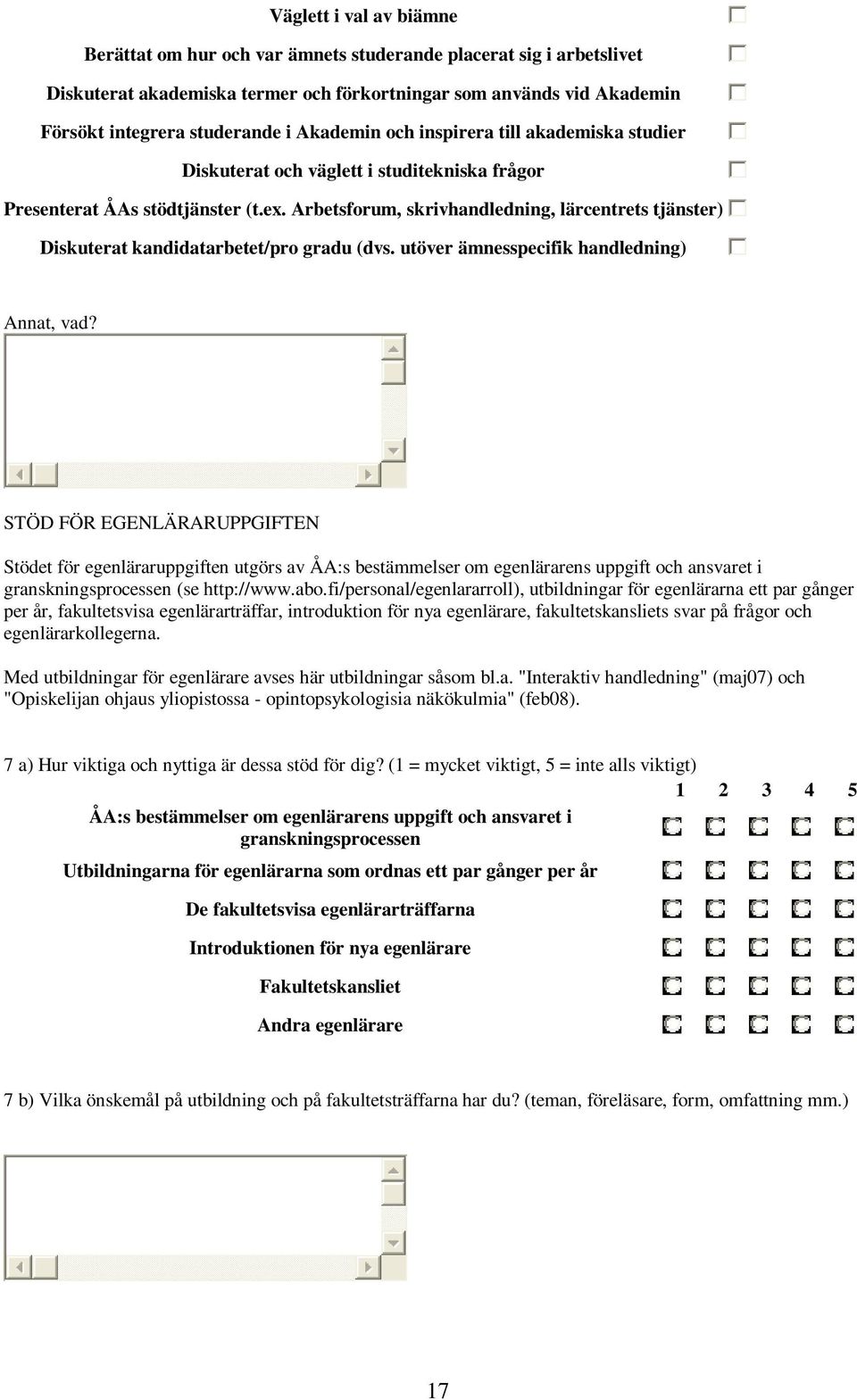 Arbetsforum, skrivhandledning, lärcentrets tjänster) Diskuterat kandidatarbetet/pro gradu (dvs. utöver ämnesspecifik handledning) Annat, vad?