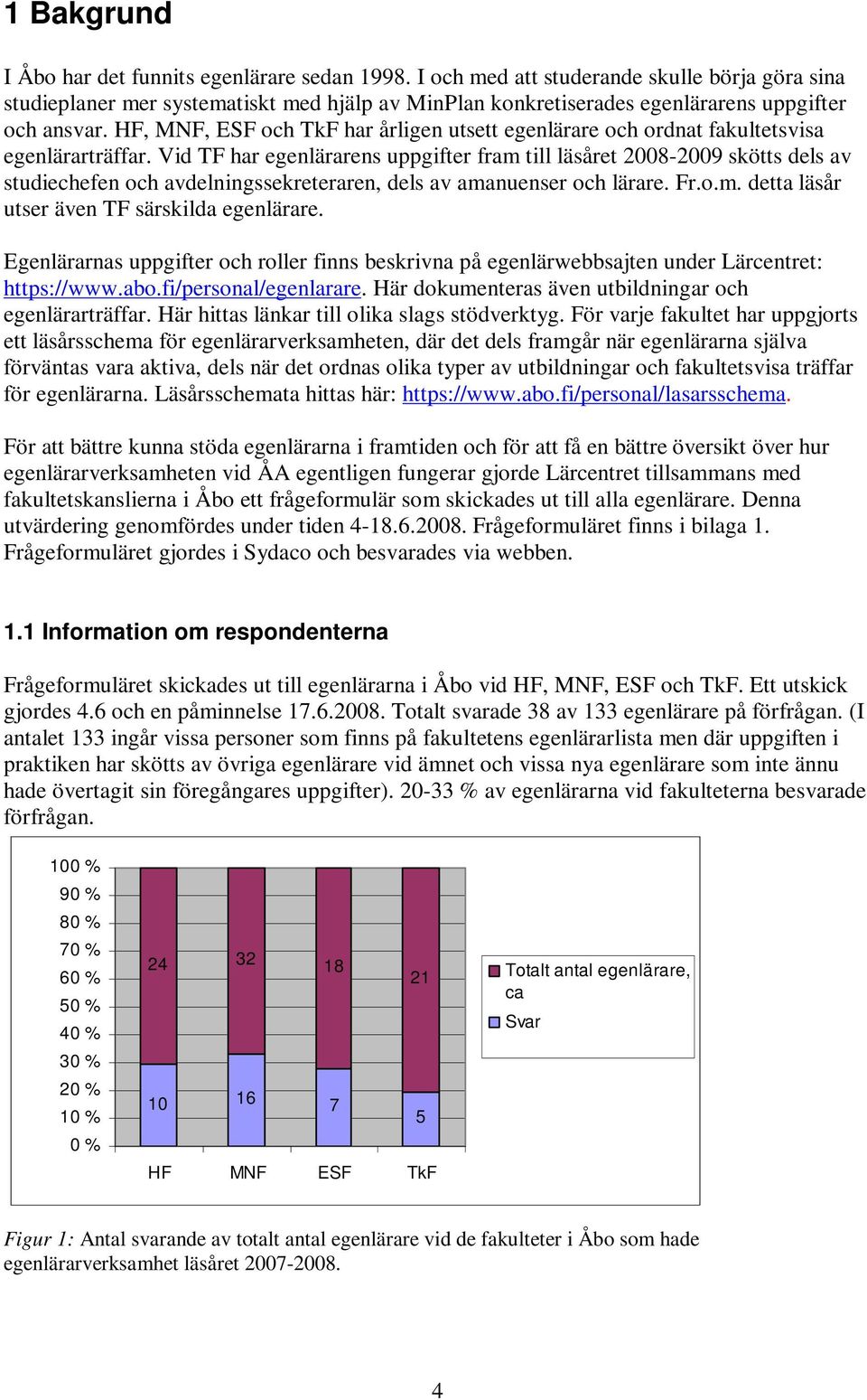 HF, MNF, ESF och TkF har årligen utsett egenlärare och ordnat fakultetsvisa egenlärarträffar.