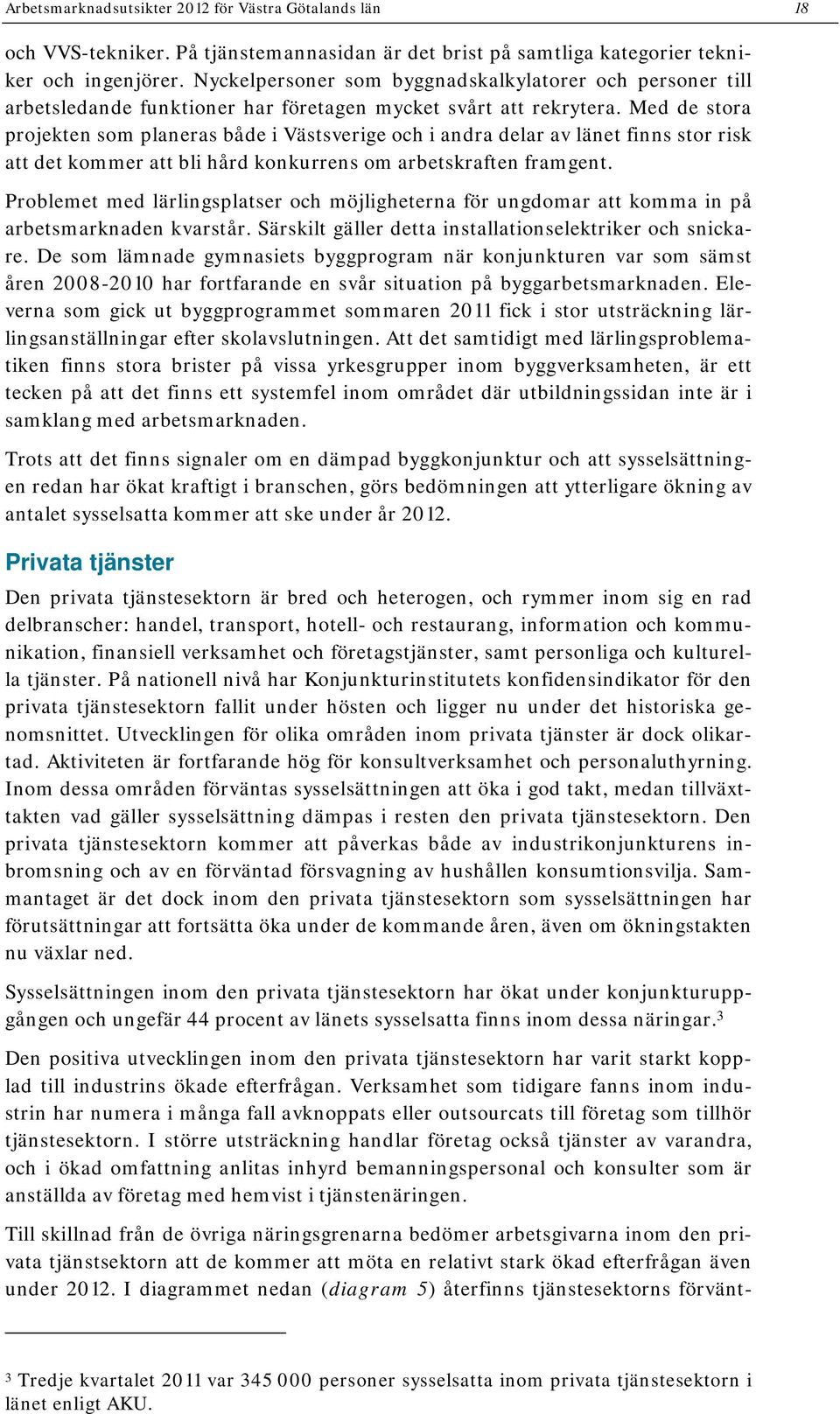 Med de stora projekten som planeras både i Västsverige och i andra delar av länet finns stor risk att det kommer att bli hård konkurrens om arbetskraften framgent.