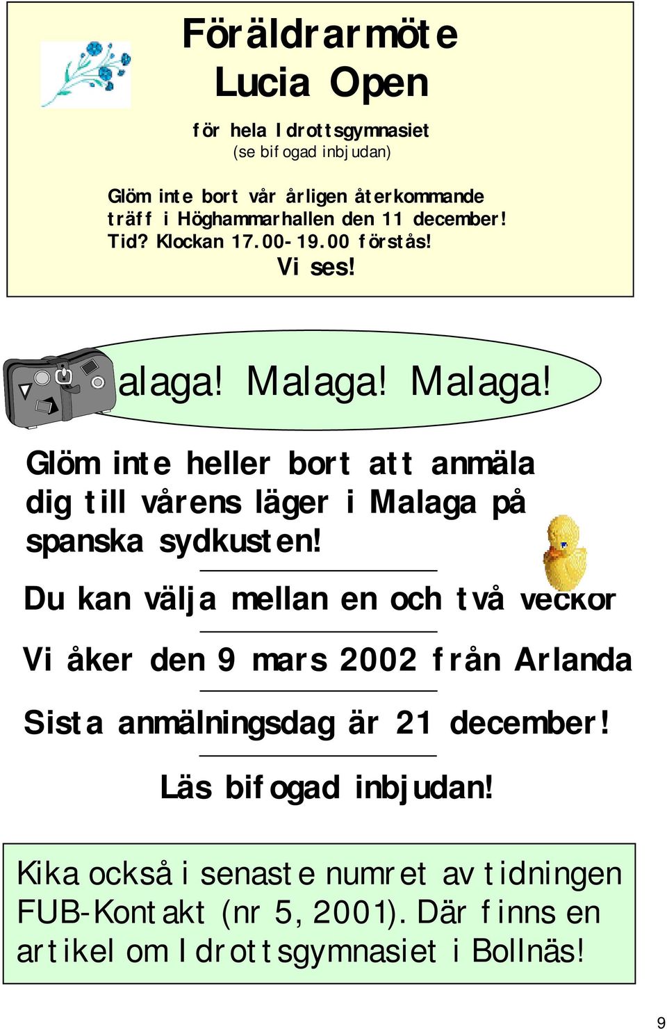 Malaga! Malaga! Glöm inte heller bort att anmäla dig till vårens läger i Malaga på spanska sydkusten!