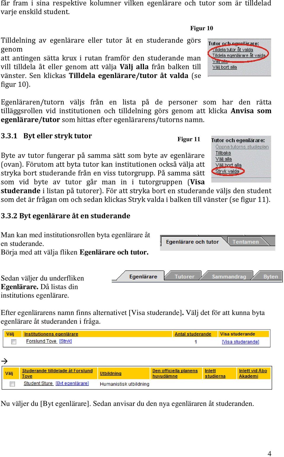 vänster. Sen klickas Tilldela egenlärare/tutor åt valda (se figur 10).