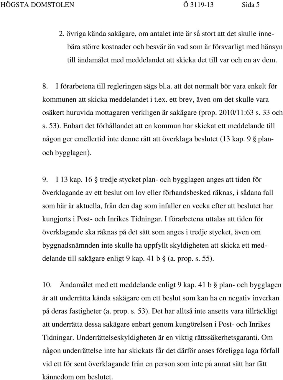 en av dem. 8. I förarbetena till regleringen sägs bl.a. att det normalt bör vara enkelt för kommunen att skicka meddelandet i t.ex.