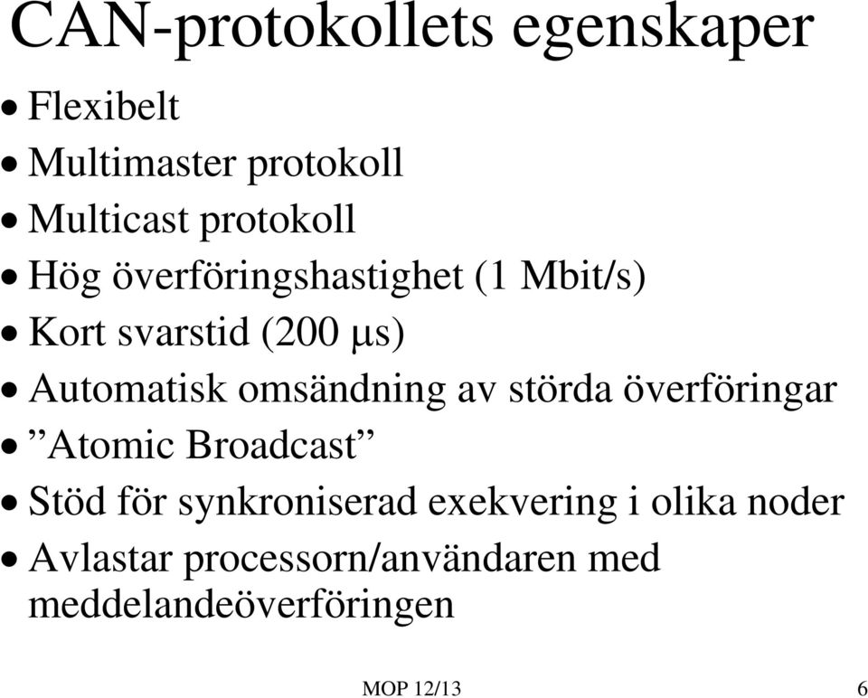 Automatisk omsändning av störda överföringar Atomic Broadcast Stöd för