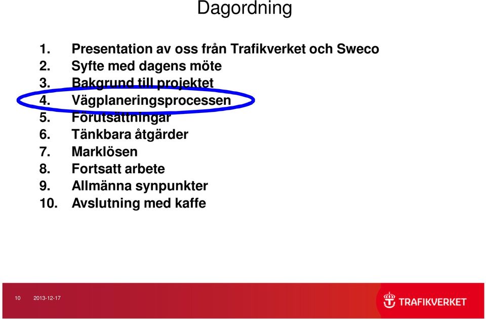 Vägplaneringsprocessen 5. Förutsättningar 6. Tänkbara åtgärder 7.