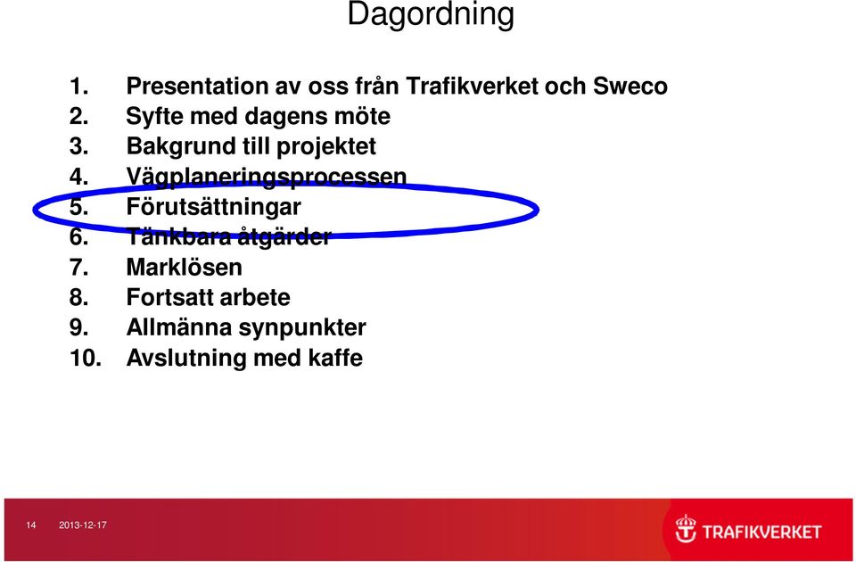 Vägplaneringsprocessen 5. Förutsättningar 6. Tänkbara åtgärder 7.