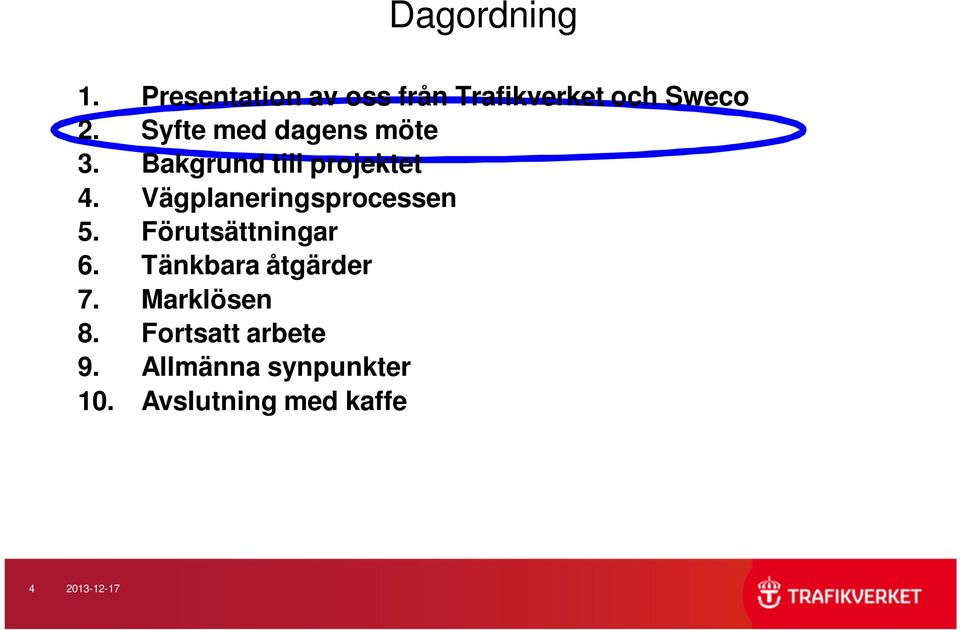 Vägplaneringsprocessen 5. Förutsättningar 6. Tänkbara åtgärder 7.