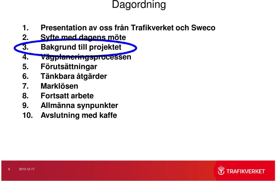 Vägplaneringsprocessen 5. Förutsättningar 6. Tänkbara åtgärder 7.