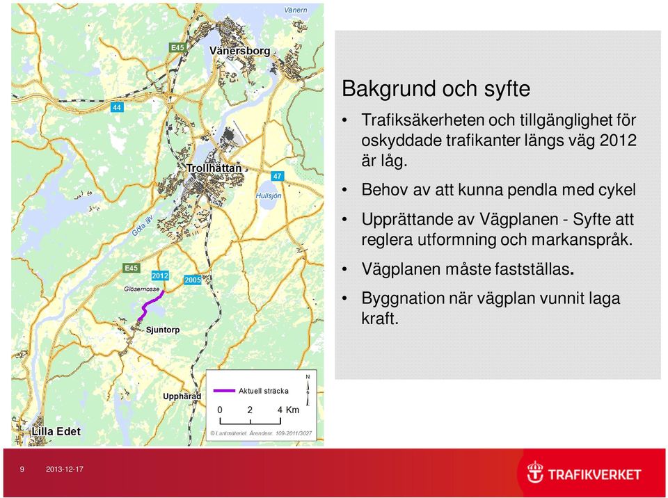 Behov av att kunna pendla med cykel Upprättande av Vägplanen - Syfte att