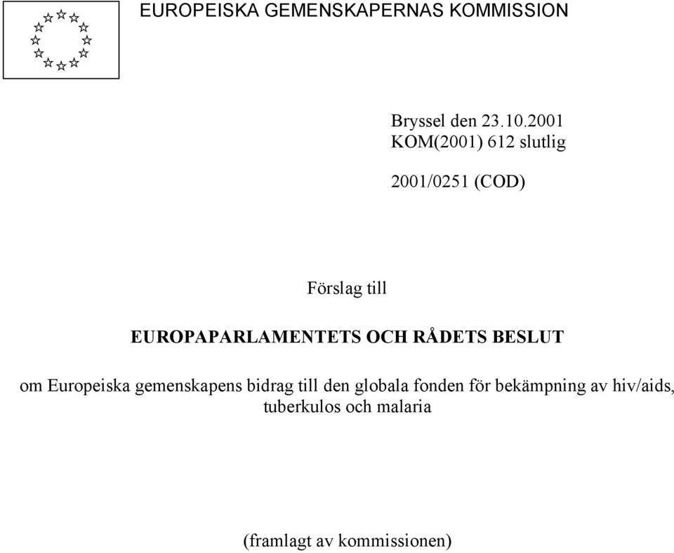 EUROPAPARLAMENTETS OCH RÅDETS BESLUT om Europeiska gemenskapens bidrag