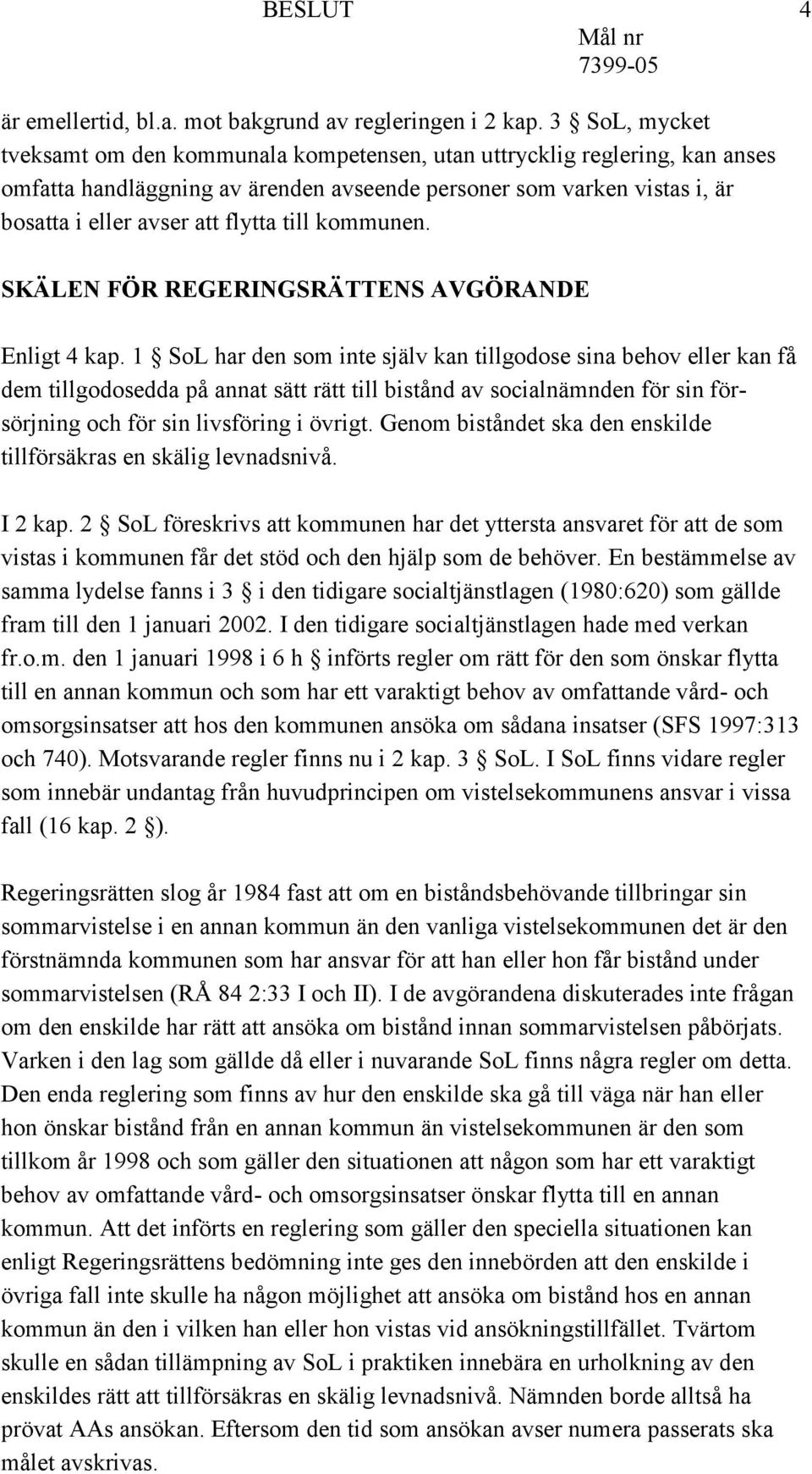 till kommunen. SKÄLEN FÖR REGERINGSRÄTTENS AVGÖRANDE Enligt 4 kap.