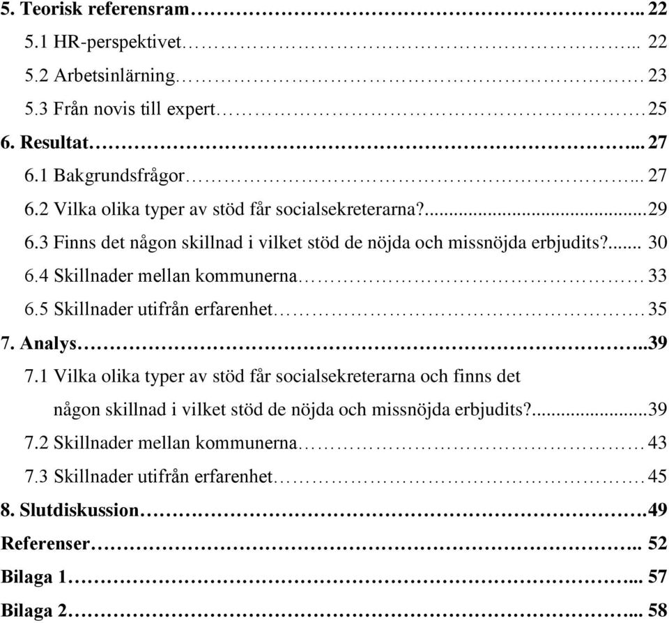 4 Skillnader mellan kommunerna 33 6.5 Skillnader utifrån erfarenhet. 35 7. Analys.. 39 7.