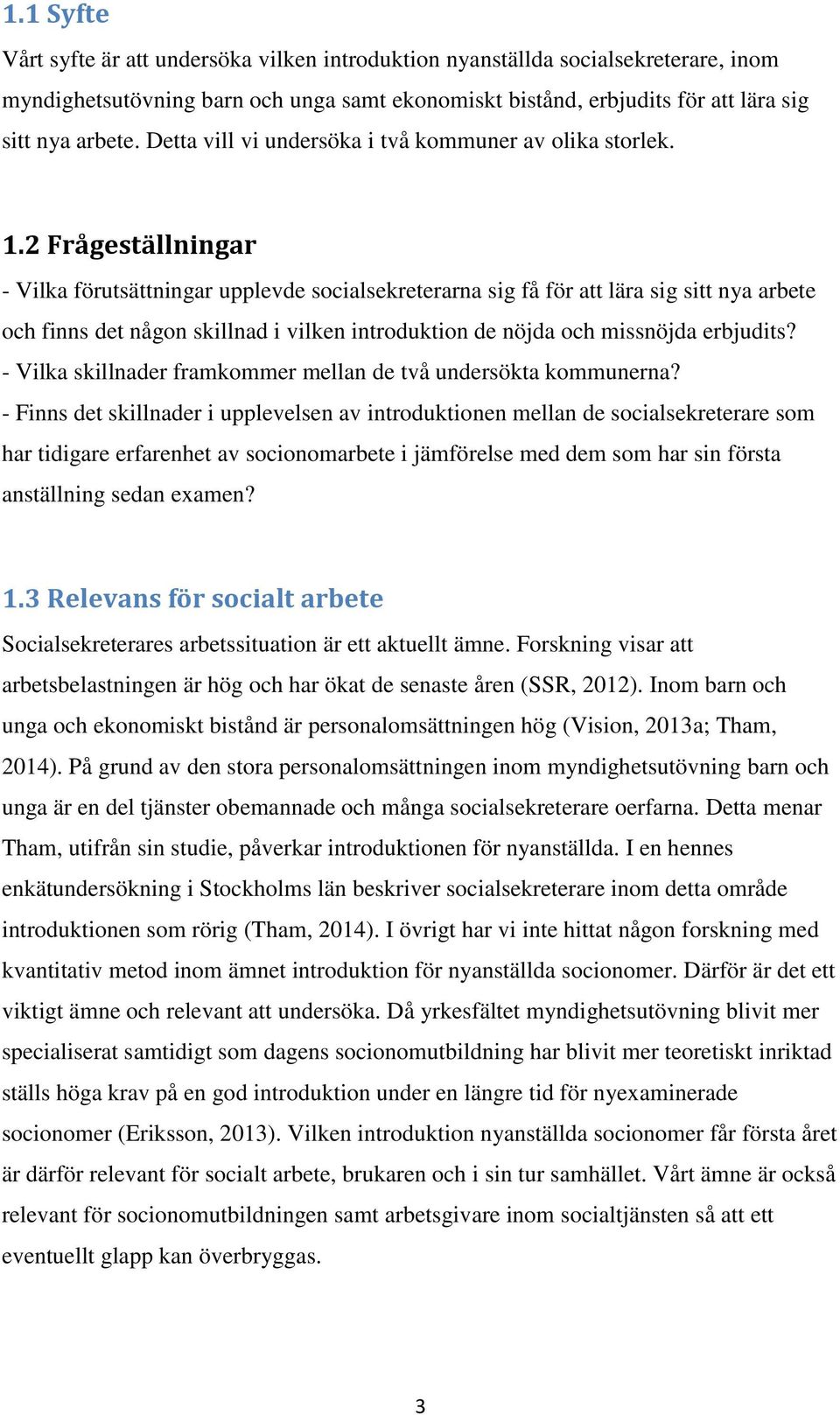 2 Frågeställningar - Vilka förutsättningar upplevde socialsekreterarna sig få för att lära sig sitt nya arbete och finns det någon skillnad i vilken introduktion de nöjda och missnöjda erbjudits?