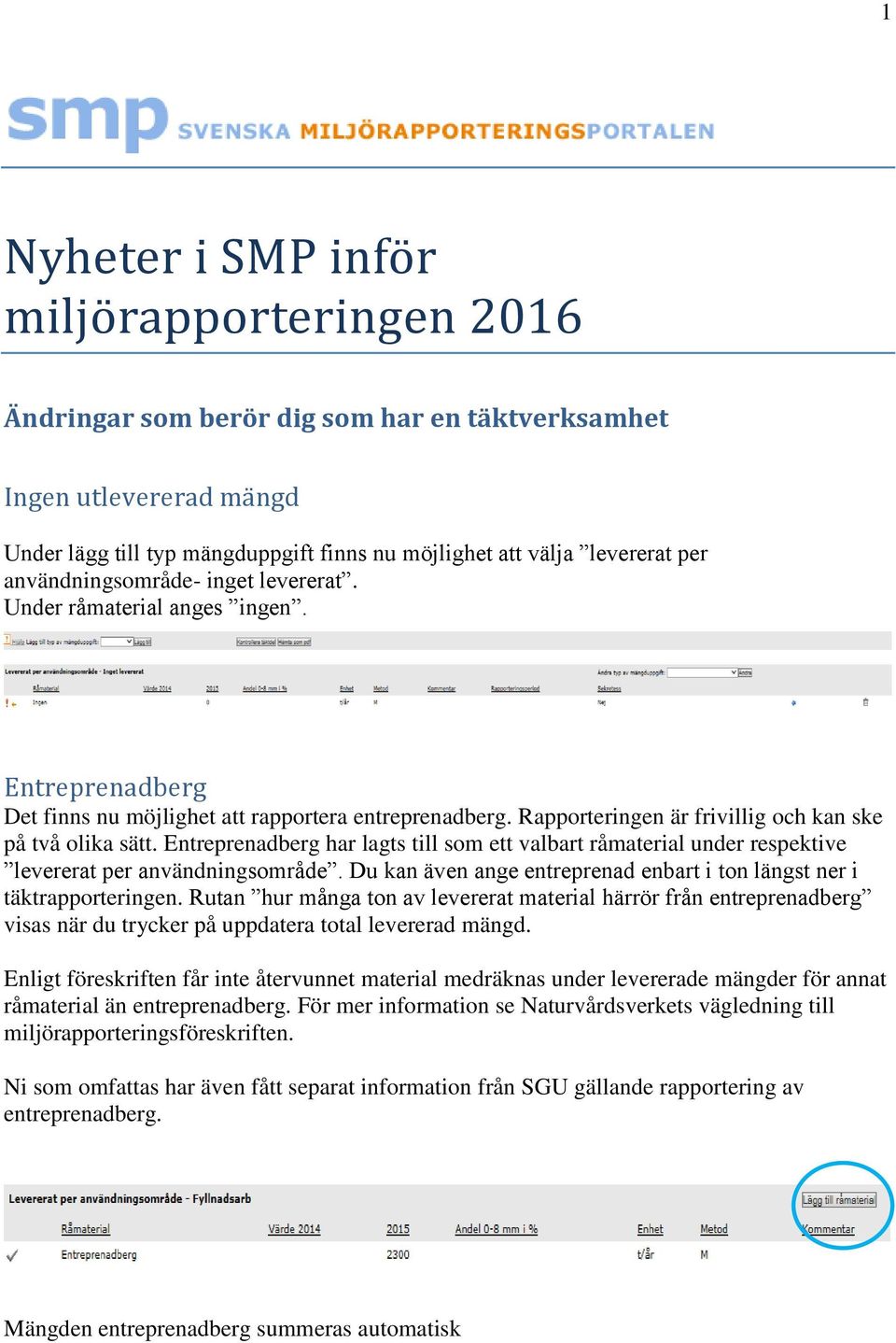 Entreprenadberg har lagts till som ett valbart råmaterial under respektive levererat per användningsområde. Du kan även ange entreprenad enbart i ton längst ner i täktrapporteringen.