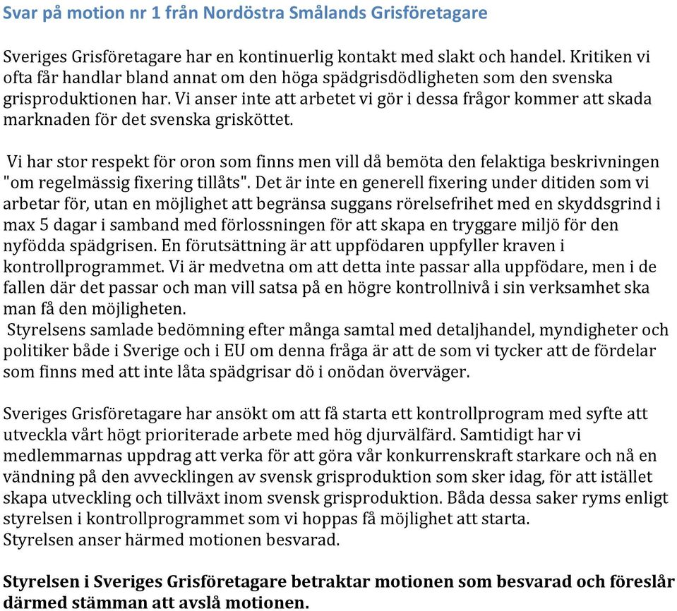 Vi anser inte att arbetet vi gör i dessa frågor kommer att skada marknaden för det svenska grisköttet.