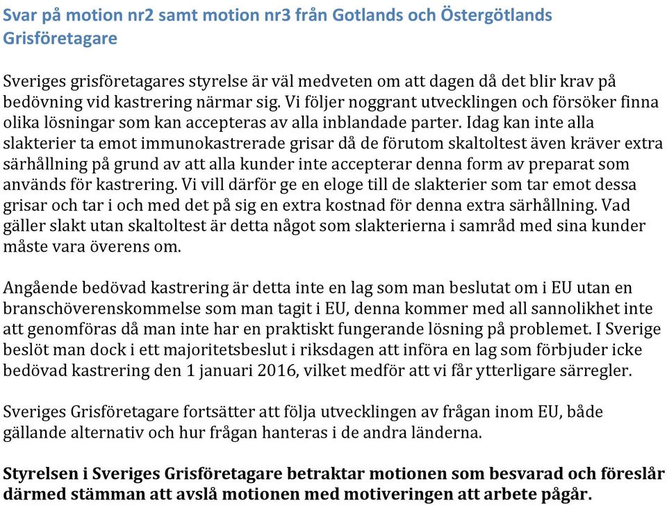 Idag kan inte alla slakterier ta emot immunokastrerade grisar då de förutom skaltoltest även kräver extra särhållning på grund av att alla kunder inte accepterar denna form av preparat som används