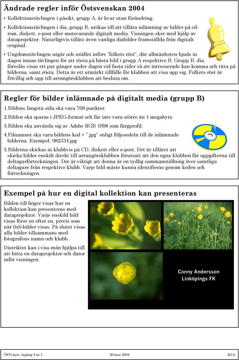 Naturligtvis tillåts även vanliga diabilder framställda från digitalt original.