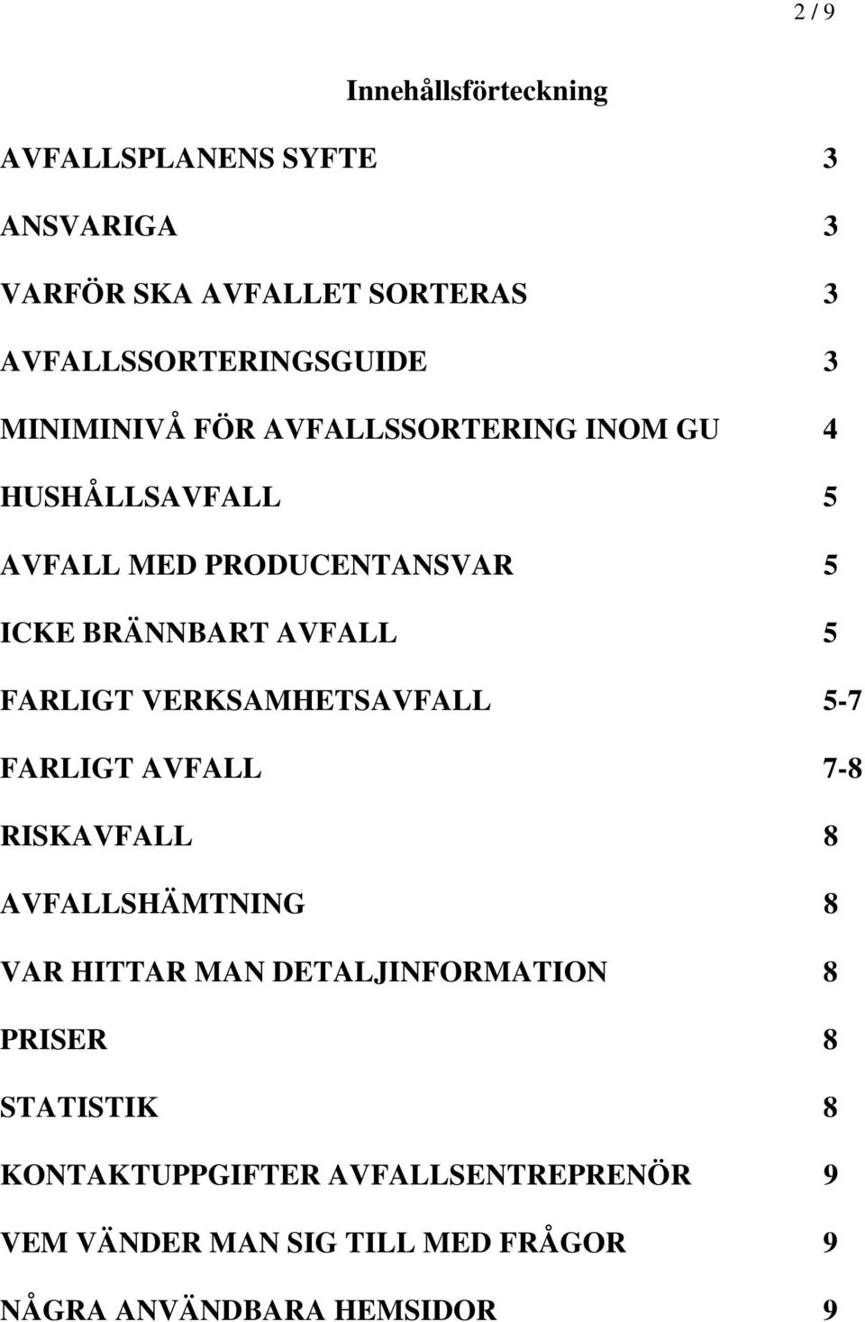 FARLIGT VERKSAMHETSAVFALL 5-7 FARLIGT AVFALL 7-8 RISKAVFALL 8 AVFALLSHÄMTNING 8 VAR HITTAR MAN DETALJINFORMATION 8