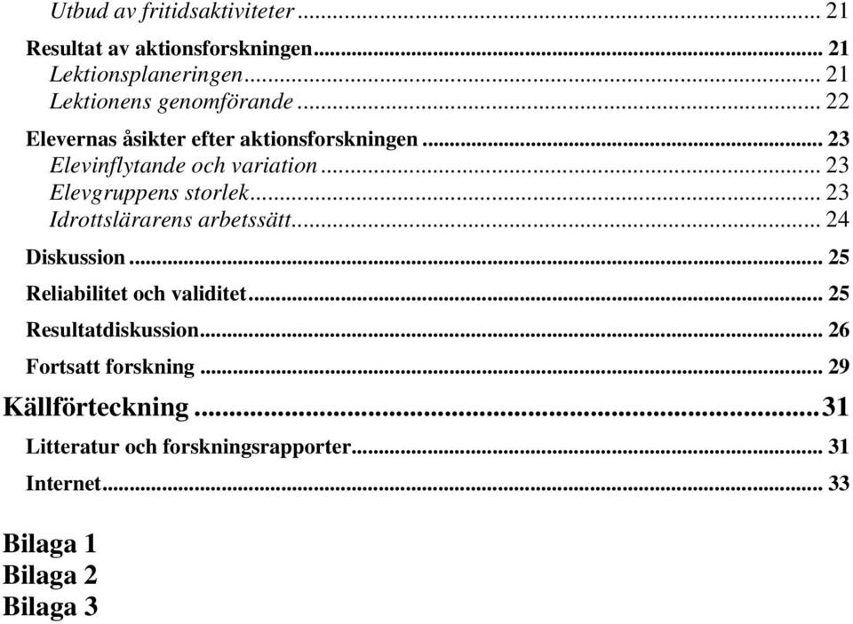 .. 23 Idrottslärarens arbetssätt... 24 Diskussion... 25 Reliabilitet och validitet... 25 Resultatdiskussion.