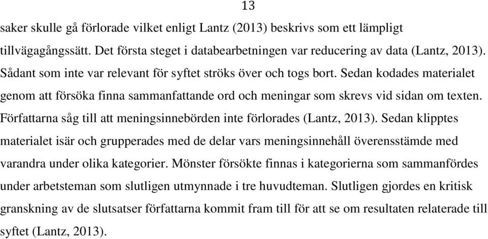 Författarna såg till att meningsinnebörden inte förlorades (Lantz, 2013).