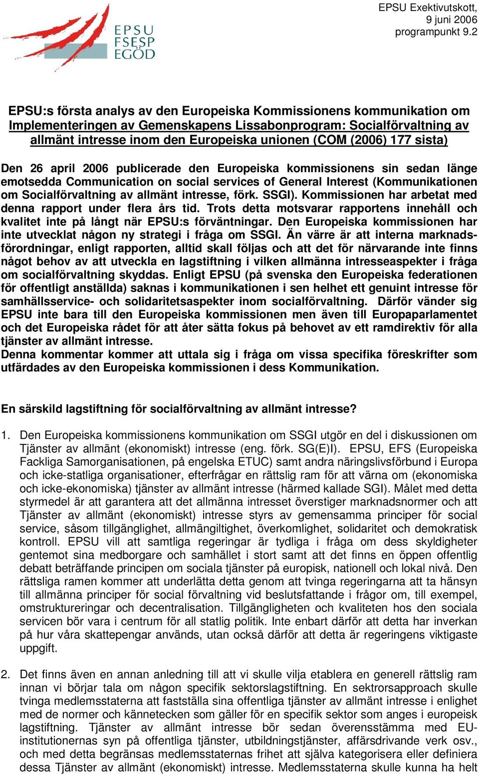 intresse, förk. SSGI). Kommissionen har arbetat med denna rapport under flera års tid. Trots detta motsvarar rapportens innehåll och kvalitet inte på långt när EPSU:s förväntningar.