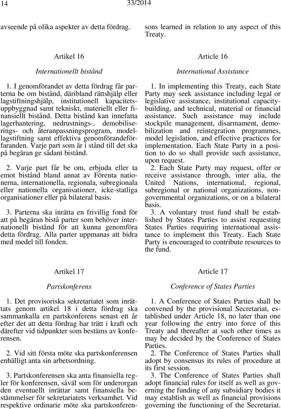 Detta bistånd kan innefatta lagerhantering, nedrustnings-, demobiliserings- och återanpassningsprogram, modellagstiftning samt effektiva genomförandeförfaranden.