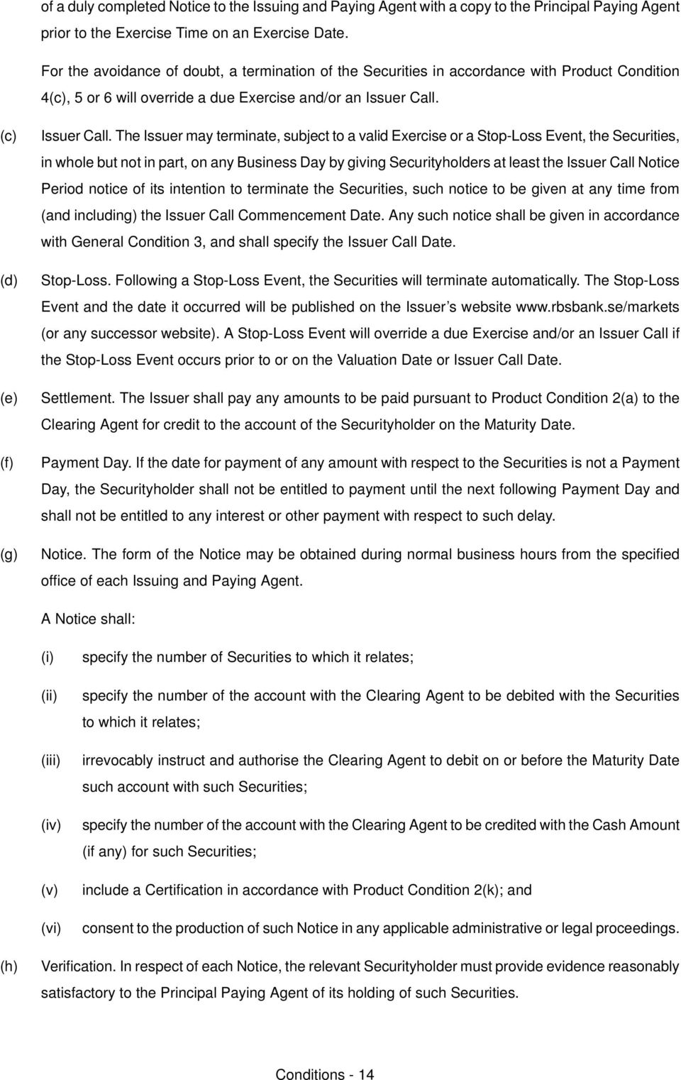 bxercise or a ptopjioss bventi the pecuritiesi in whole but not in parti on any Business aay by giving pecurityholders at least the fssuer Call kotice meriod notice of its intention to terminate the