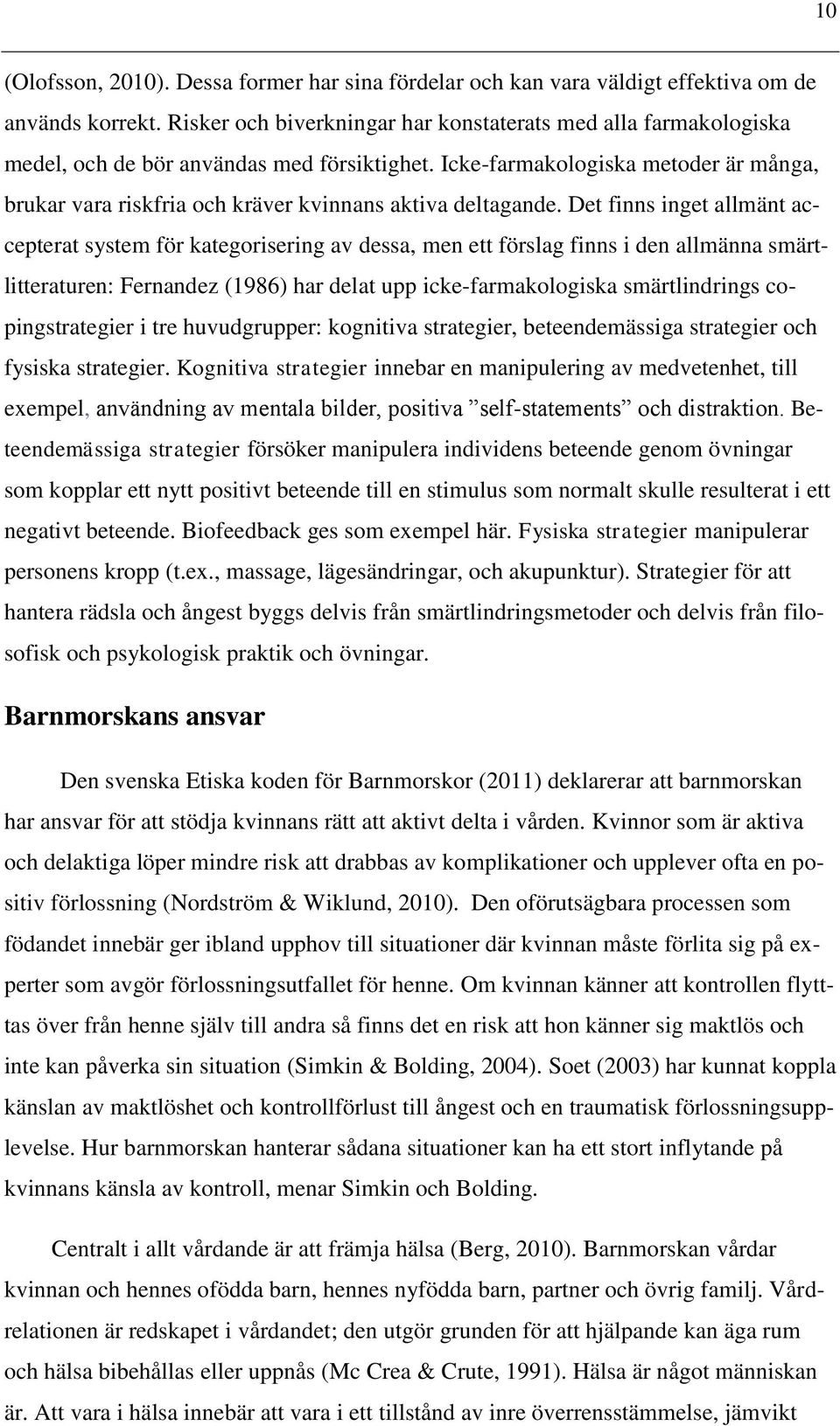 Icke-farmakologiska metoder är många, brukar vara riskfria och kräver kvinnans aktiva deltagande.