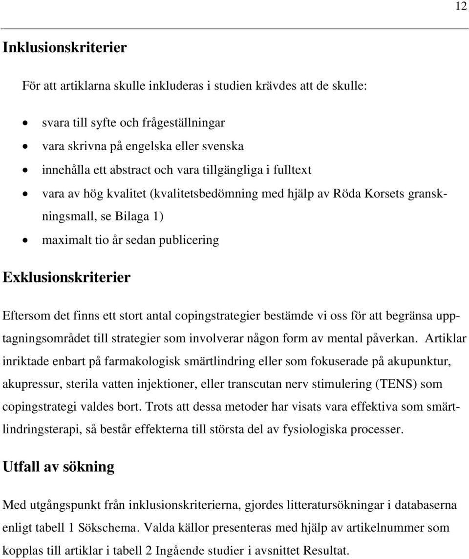 ett stort antal copingstrategier bestämde vi oss för att begränsa upptagningsområdet till strategier som involverar någon form av mental påverkan.