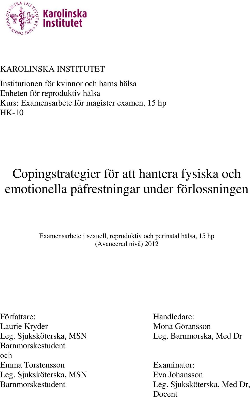 perinatal hälsa, 15 hp (Avancerad nivå) 2012 Författare: Laurie Kryder Leg. Sjuksköterska, MSN Barnmorskestudent och Emma Torstensson Leg.