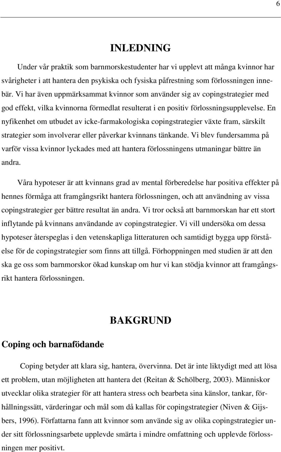 En nyfikenhet om utbudet av icke-farmakologiska copingstrategier växte fram, särskilt strategier som involverar eller påverkar kvinnans tänkande.