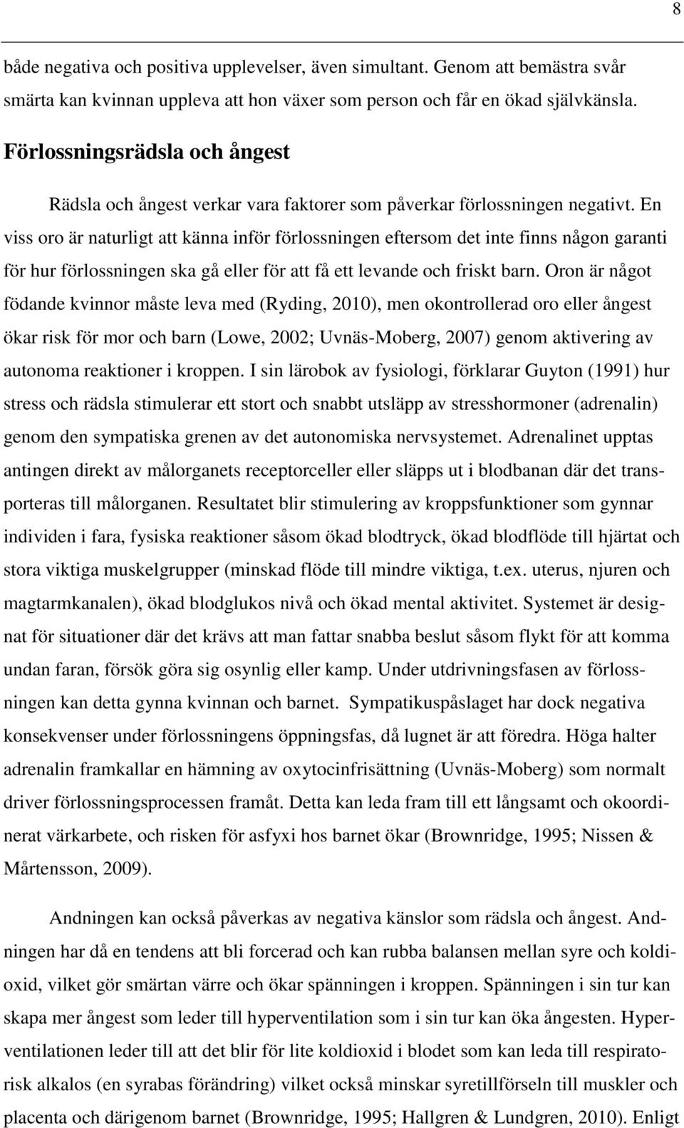 En viss oro är naturligt att känna inför förlossningen eftersom det inte finns någon garanti för hur förlossningen ska gå eller för att få ett levande och friskt barn.