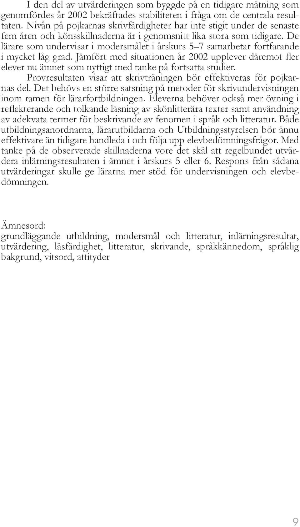 De lärare som undervisar i modersmålet i årskurs 5 7 samarbetar fortfarande i mycket låg grad.