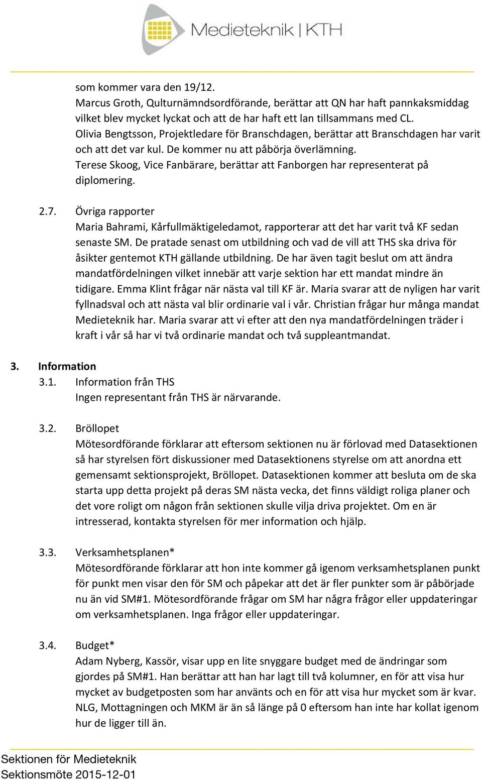 Terese Skoog, Vice Fanbärare, berättar att Fanborgen har representerat på diplomering. 2.7.