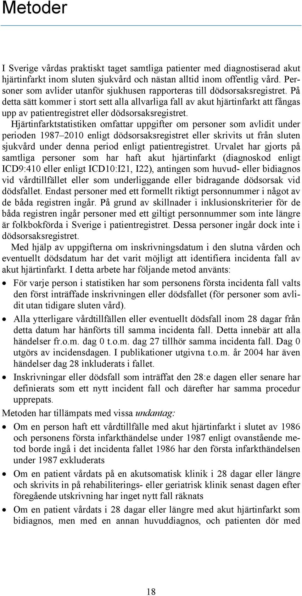 På detta sätt kommer i stort sett alla allvarliga fall av akut hjärtinfarkt att fångas upp av patientregistret eller dödsorsaksregistret.