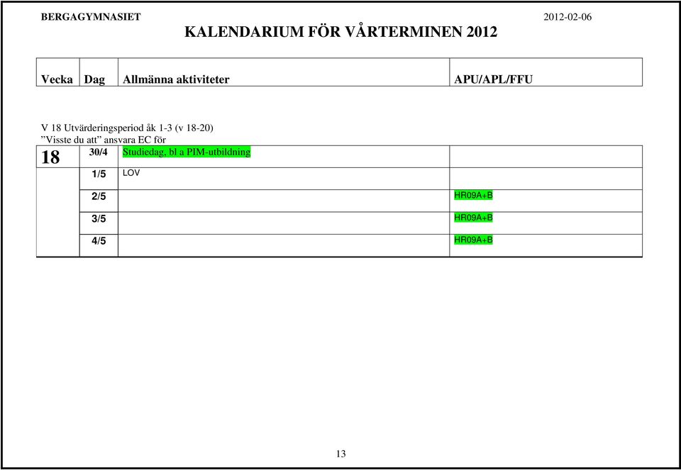 30/4 Studiedag, bl a PIM-utbildning 18