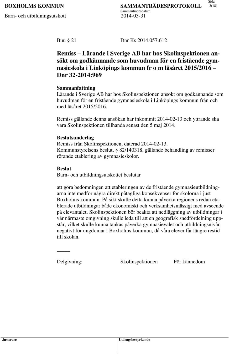 i Linköpings kommun fr o m läsåret 2015/2016 Dnr 32-2014:969 Lärande i Sverige AB har hos Skolinspektionen ansökt om