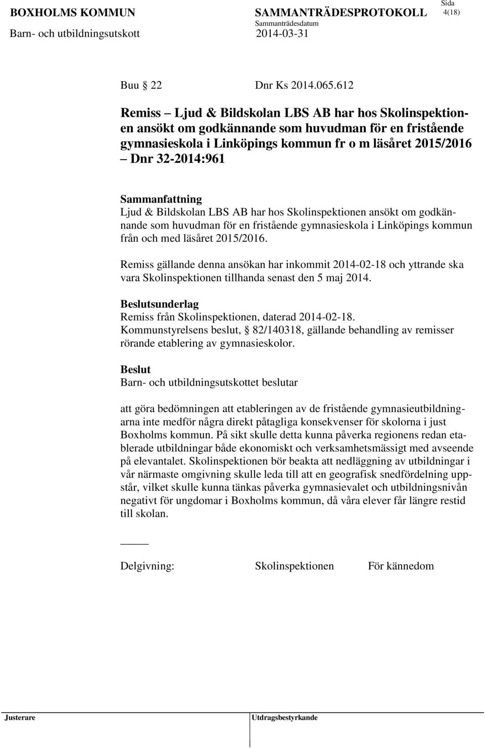 gymnasieskola i Linköpings kommun fr o m läsåret 2015/2016 Dnr 32-2014:961 Ljud & Bildskolan LBS AB har hos Skolinspektionen