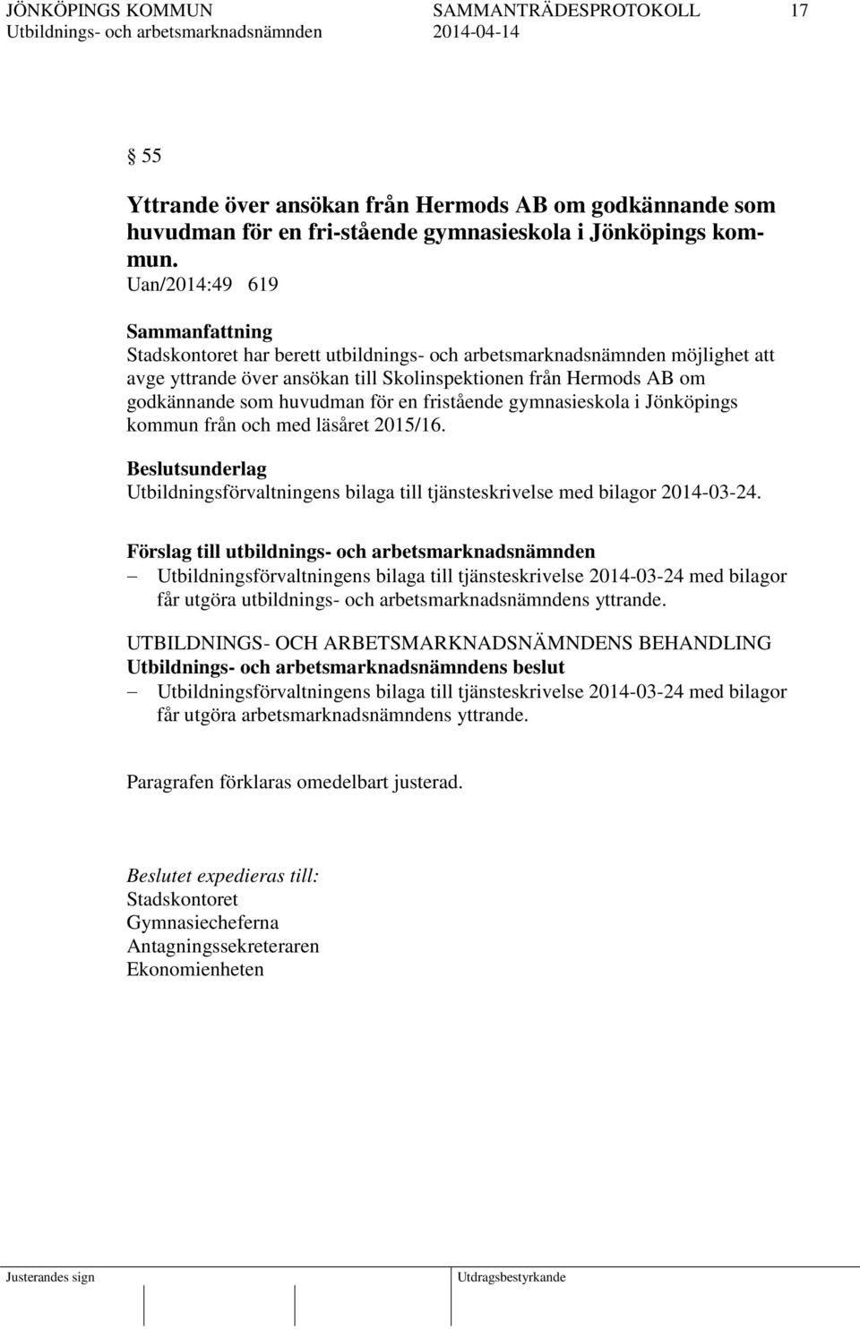 fristående gymnasieskola i Jönköpings kommun från och med läsåret 2015/16. Utbildningsförvaltningens bilaga till tjänsteskrivelse med bilagor 2014-03-24.