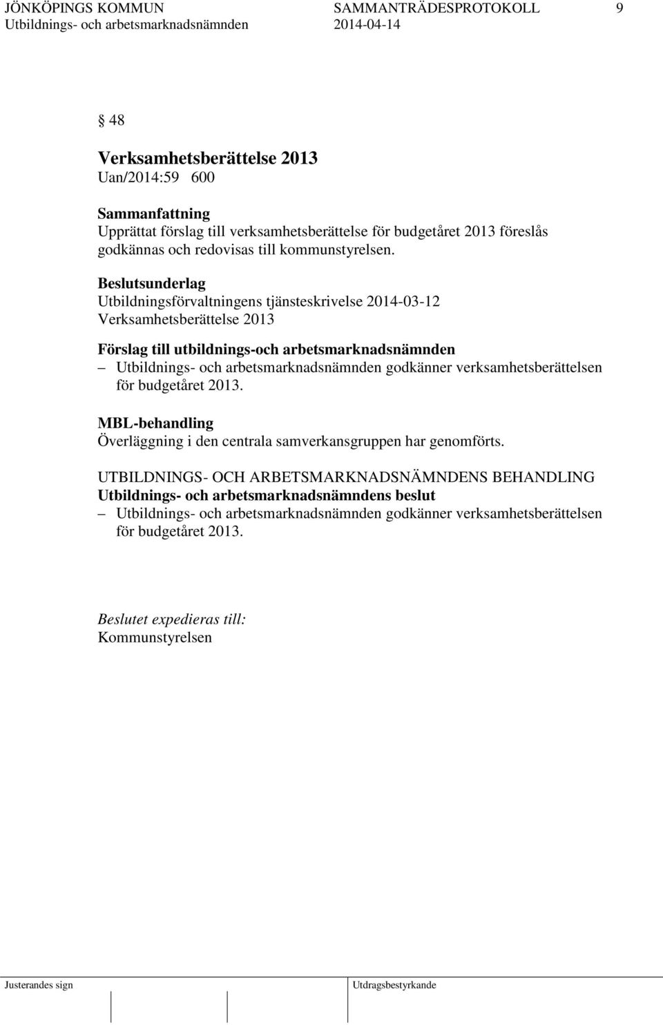 Utbildningsförvaltningens tjänsteskrivelse 2014-03-12 Verksamhetsberättelse 2013 Förslag till utbildnings-och