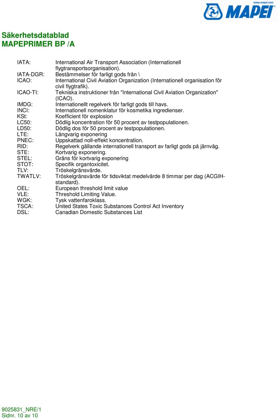 ICAO-TI: Tekniska instruktioner från "International Civil Aviation Organization" (ICAO). IMDG: Internationellt regelverk för farligt gods till havs.