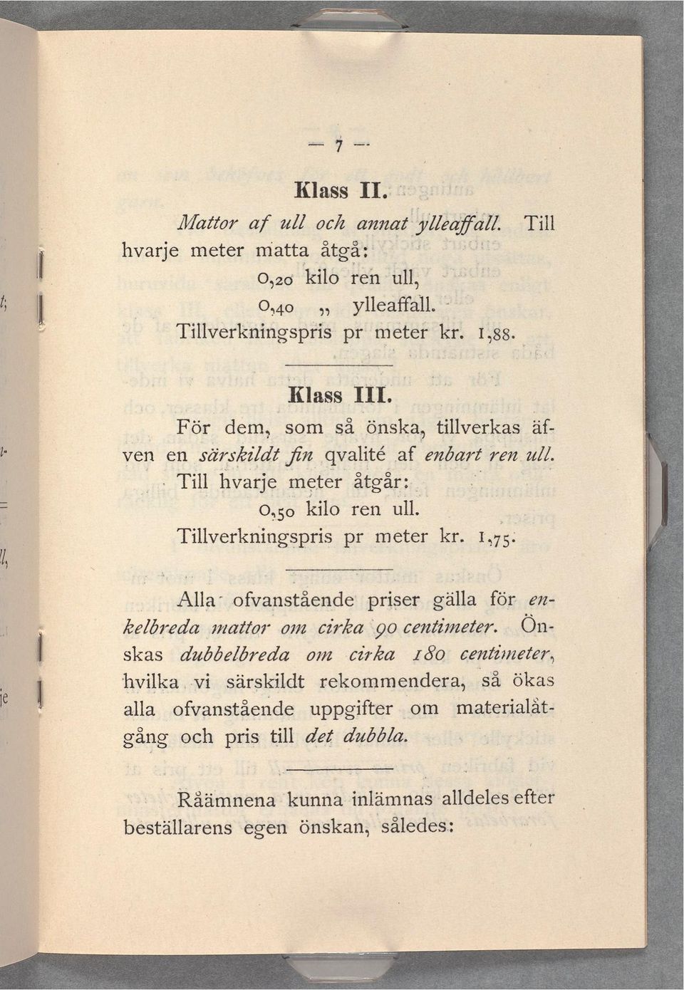 Tillverkningspris pr meter kr. 1,75. i? _ Alla ofvanstående priser gälla för- enkelbreda ritat/or om cirka 90 centimeter.