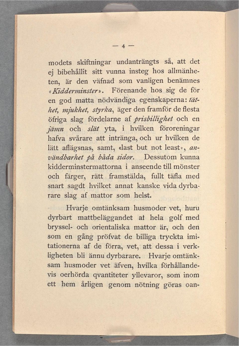 föroreningar hafva svårare att intränga, och ur hvilken de lätt allägsnas, samt, dast but not least», an- vändbarhet på båda sidor.