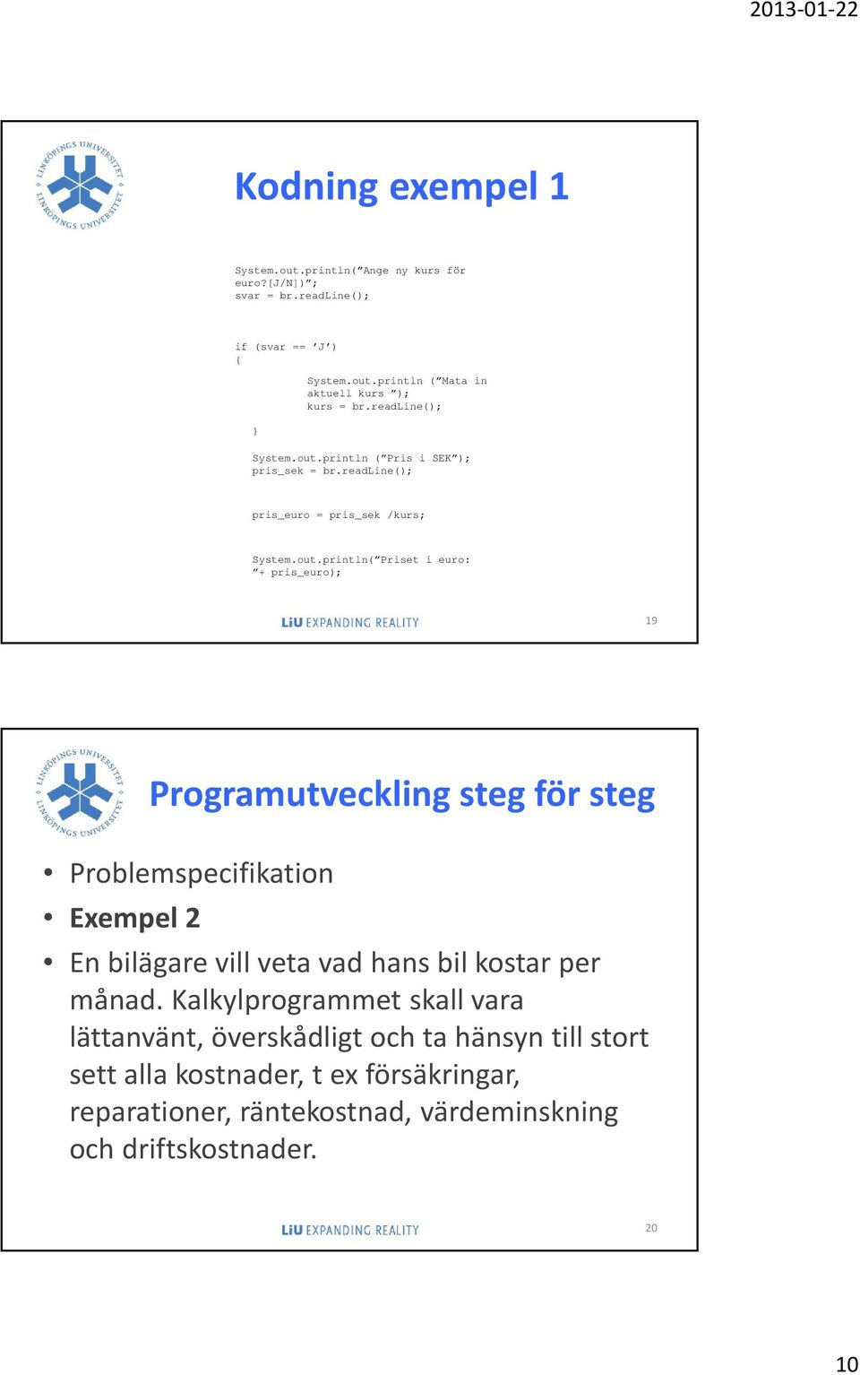 Kalkylprogrammet skall vara lättanvänt, överskådligt och ta hänsyn till stort sett alla kostnader, t ex försäkringar, reparationer, räntekostnad,